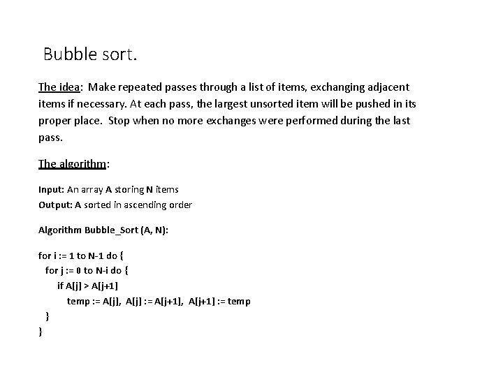 Bubble sort. The idea: Make repeated passes through a list of items, exchanging adjacent