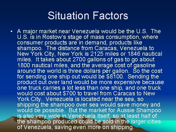 Situation Factors • A major market near Venezuela would be the U. S. The