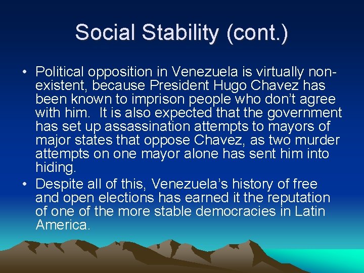Social Stability (cont. ) • Political opposition in Venezuela is virtually nonexistent, because President