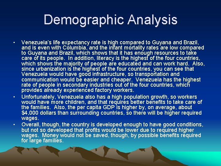 Demographic Analysis • • • Venezuela’s life expectancy rate is high compared to Guyana