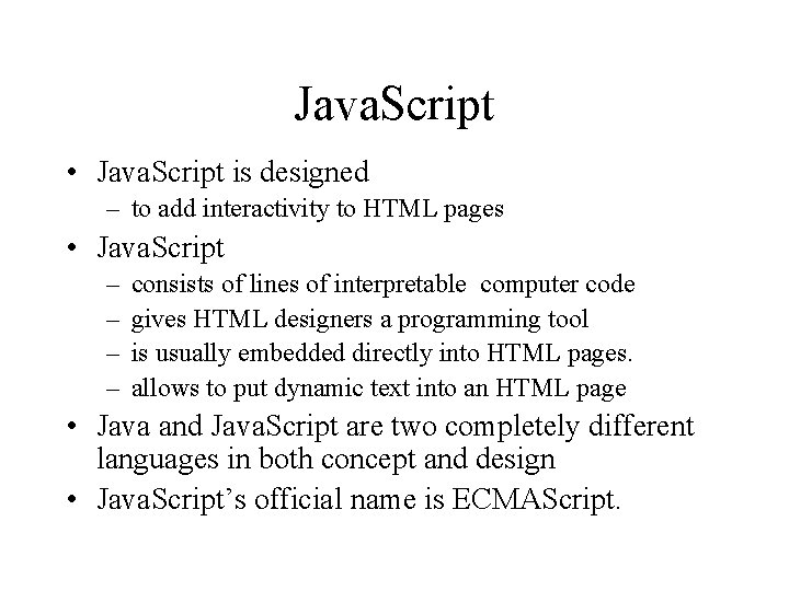 Java. Script • Java. Script is designed – to add interactivity to HTML pages