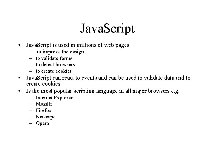 Java. Script • Java. Script is used in millions of web pages – –