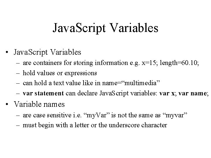 Java. Script Variables • Java. Script Variables – – are containers for storing information