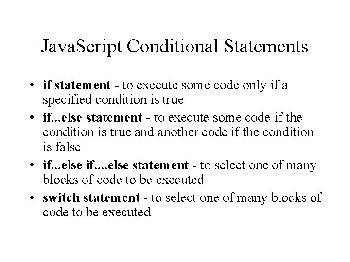 Java. Script Conditional Statements • if statement - to execute some code only if