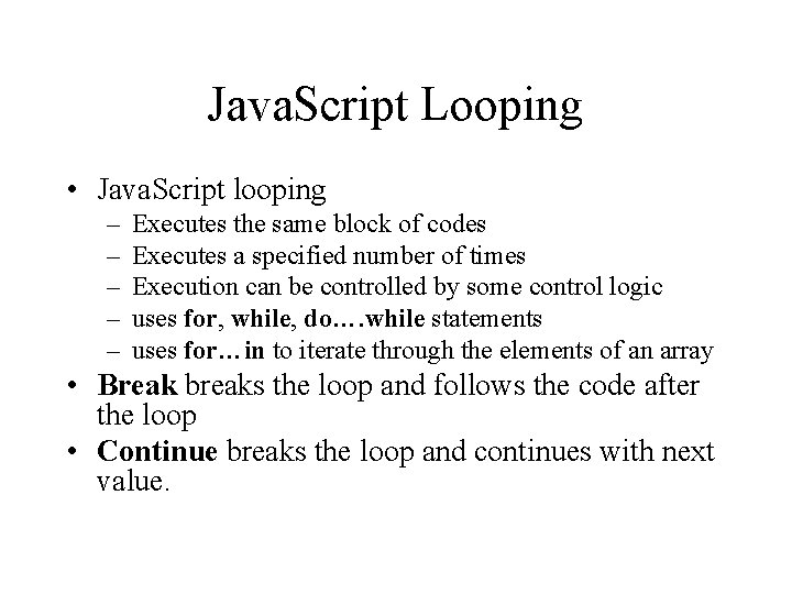 Java. Script Looping • Java. Script looping – – – Executes the same block