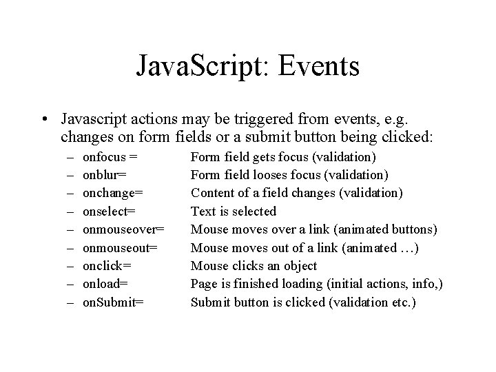 Java. Script: Events • Javascript actions may be triggered from events, e. g. changes