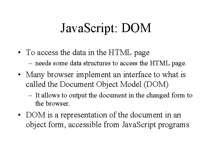 Java. Script: DOM • To access the data in the HTML page – needs