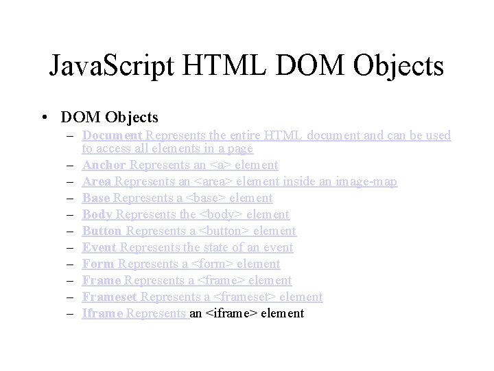 Java. Script HTML DOM Objects • DOM Objects – Document Represents the entire HTML
