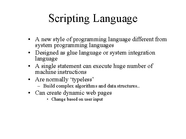 Scripting Language • A new style of programming language different from system programming languages