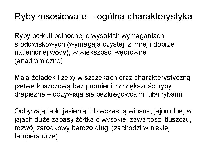 Ryby łososiowate – ogólna charakterystyka Ryby półkuli północnej o wysokich wymaganiach środowiskowych (wymagają czystej,