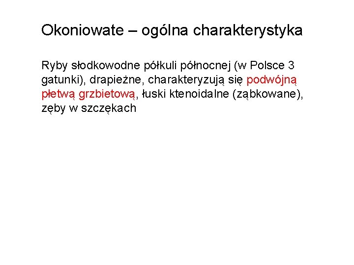 Okoniowate – ogólna charakterystyka Ryby słodkowodne półkuli północnej (w Polsce 3 gatunki), drapieżne, charakteryzują