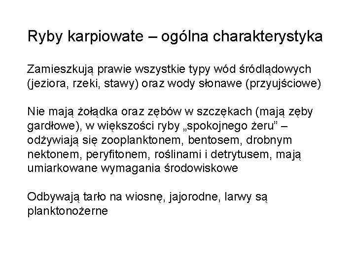Ryby karpiowate – ogólna charakterystyka Zamieszkują prawie wszystkie typy wód śródlądowych (jeziora, rzeki, stawy)