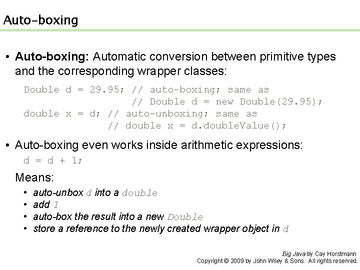 Auto-boxing • Auto-boxing: Automatic conversion between primitive types and the corresponding wrapper classes: Double