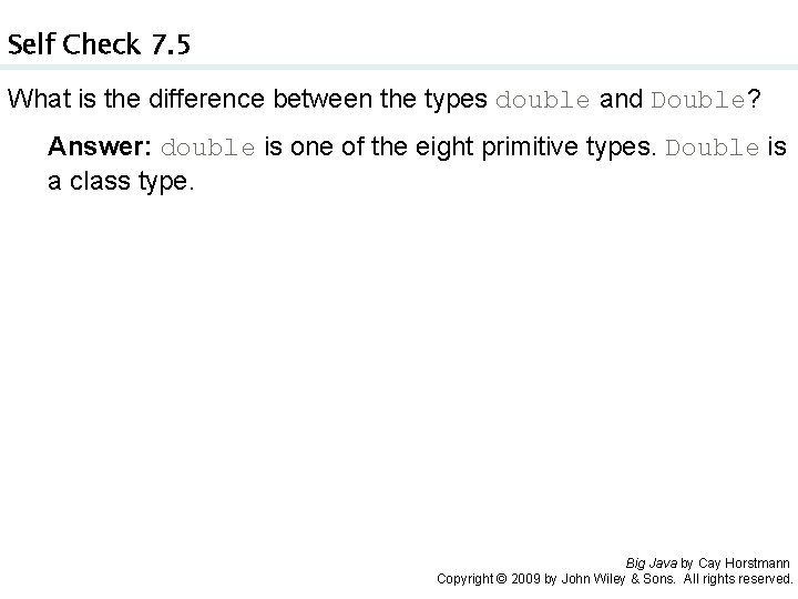 Self Check 7. 5 What is the difference between the types double and Double?