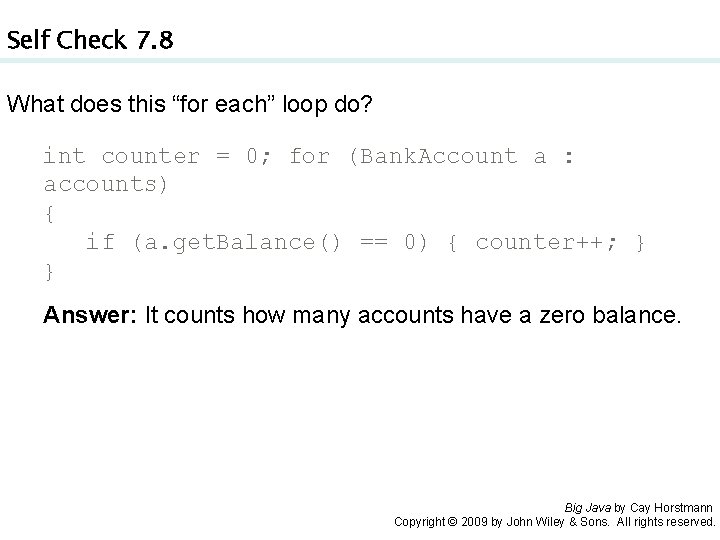 Self Check 7. 8 What does this “for each” loop do? int counter =