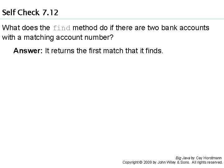 Self Check 7. 12 What does the find method do if there are two