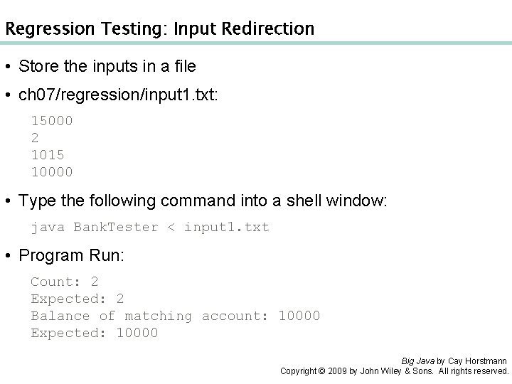 Regression Testing: Input Redirection • Store the inputs in a file • ch 07/regression/input