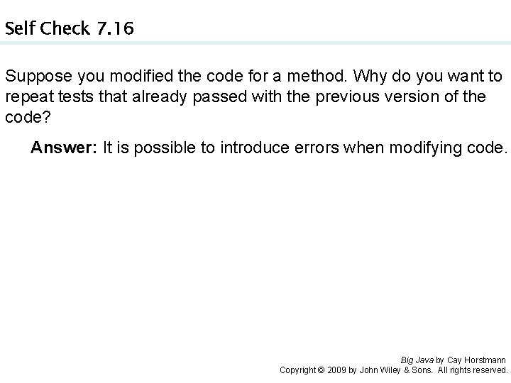 Self Check 7. 16 Suppose you modified the code for a method. Why do