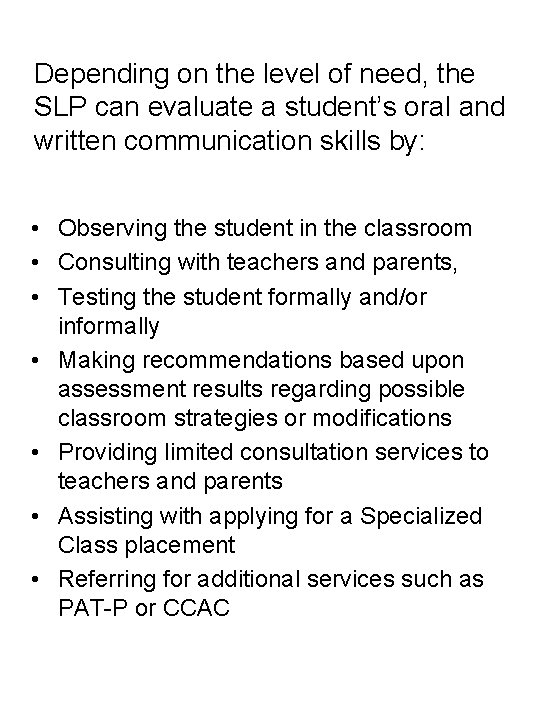 Depending on the level of need, the SLP can evaluate a student’s oral and