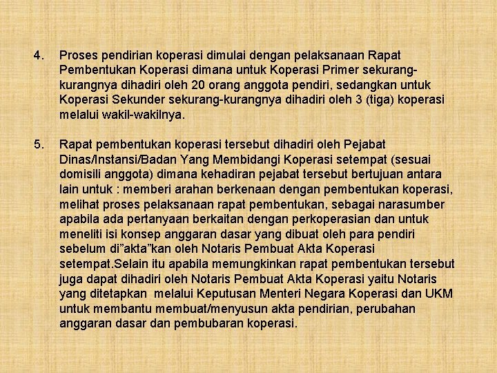 4. Proses pendirian koperasi dimulai dengan pelaksanaan Rapat Pembentukan Koperasi dimana untuk Koperasi Primer