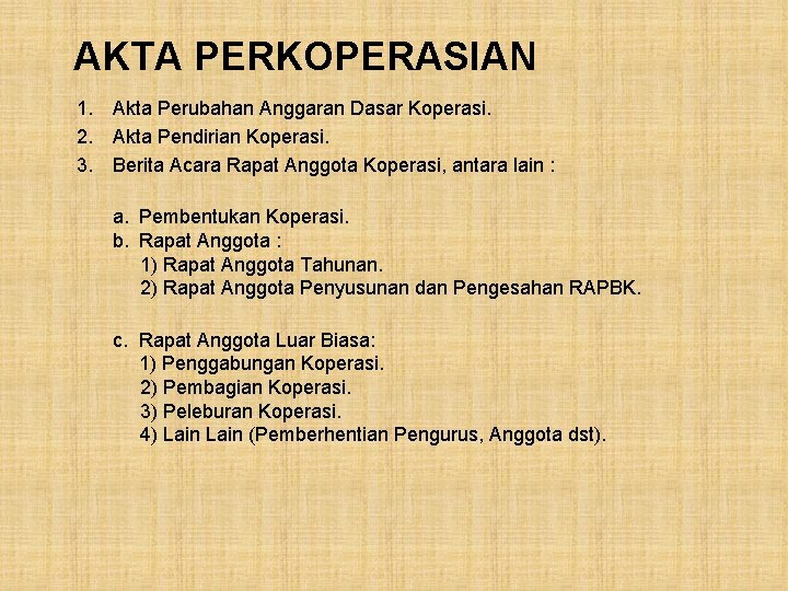 AKTA PERKOPERASIAN 1. 2. 3. Akta Perubahan Anggaran Dasar Koperasi. Akta Pendirian Koperasi. Berita