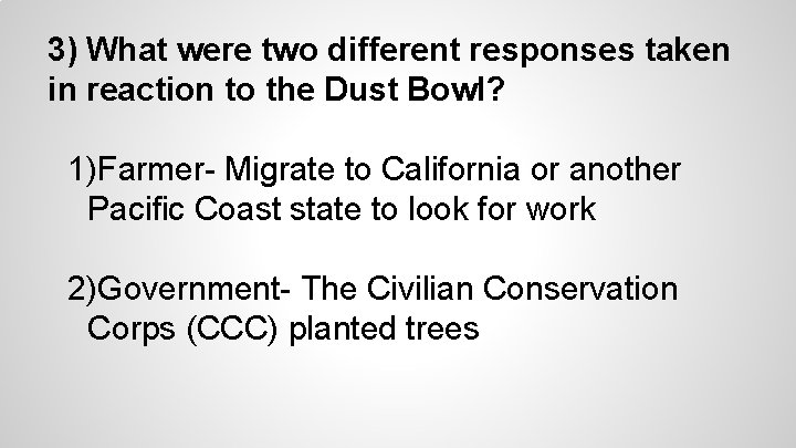 3) What were two different responses taken in reaction to the Dust Bowl? 1)Farmer-