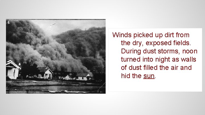 Winds picked up dirt from the dry, exposed fields. During dust storms, noon turned