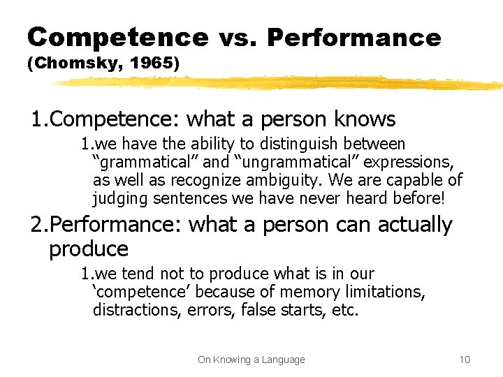 Competence vs. Performance (Chomsky, 1965) 1. Competence: what a person knows 1. we have