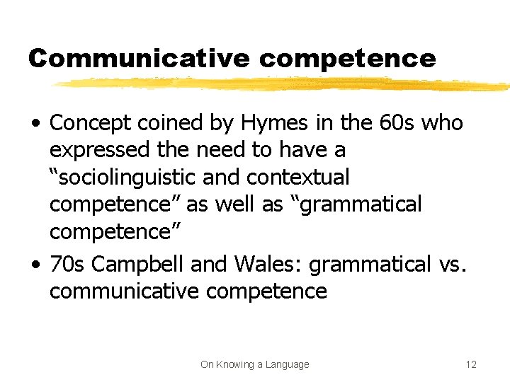 Communicative competence • Concept coined by Hymes in the 60 s who expressed the