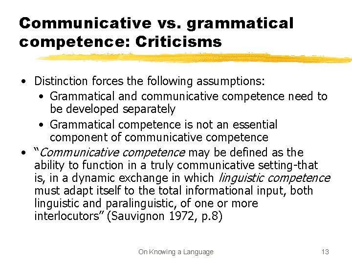 Communicative vs. grammatical competence: Criticisms • Distinction forces the following assumptions: • Grammatical and