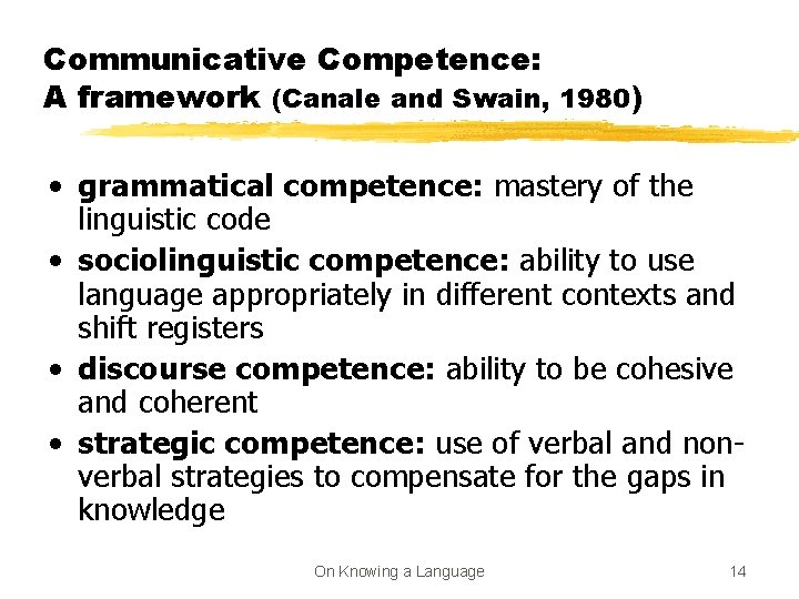 Communicative Competence: A framework (Canale and Swain, 1980) • grammatical competence: mastery of the