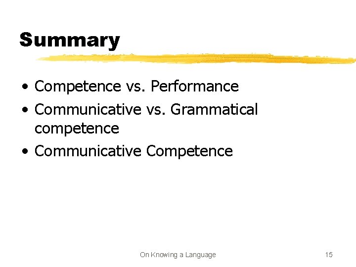 Summary • Competence vs. Performance • Communicative vs. Grammatical competence • Communicative Competence On