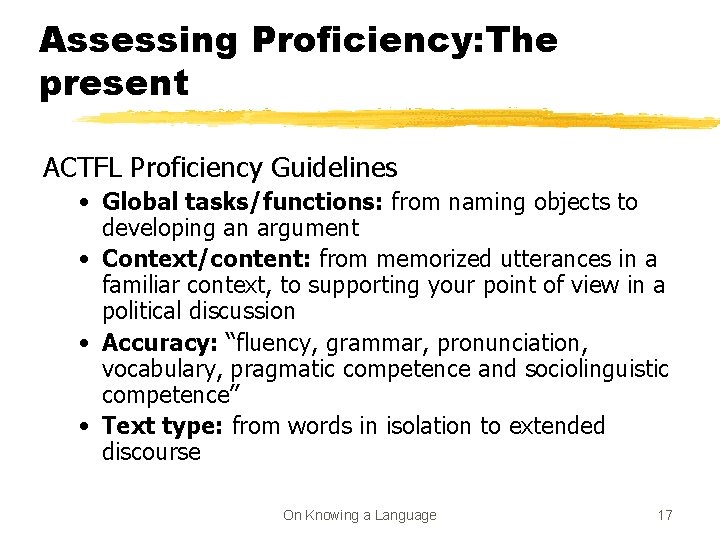 Assessing Proficiency: The present ACTFL Proficiency Guidelines • Global tasks/functions: from naming objects to