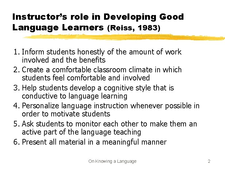 Instructor’s role in Developing Good Language Learners (Reiss, 1983) 1. Inform students honestly of