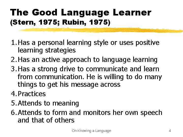 The Good Language Learner (Stern, 1975; Rubin, 1975) 1. Has a personal learning style