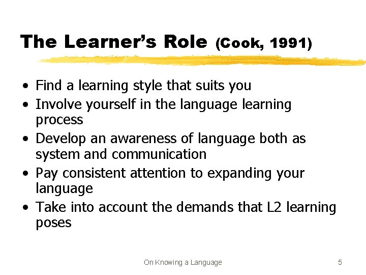 The Learner’s Role (Cook, 1991) • Find a learning style that suits you •