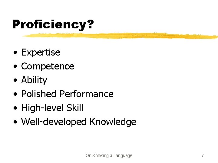 Proficiency? • • • Expertise Competence Ability Polished Performance High-level Skill Well-developed Knowledge On
