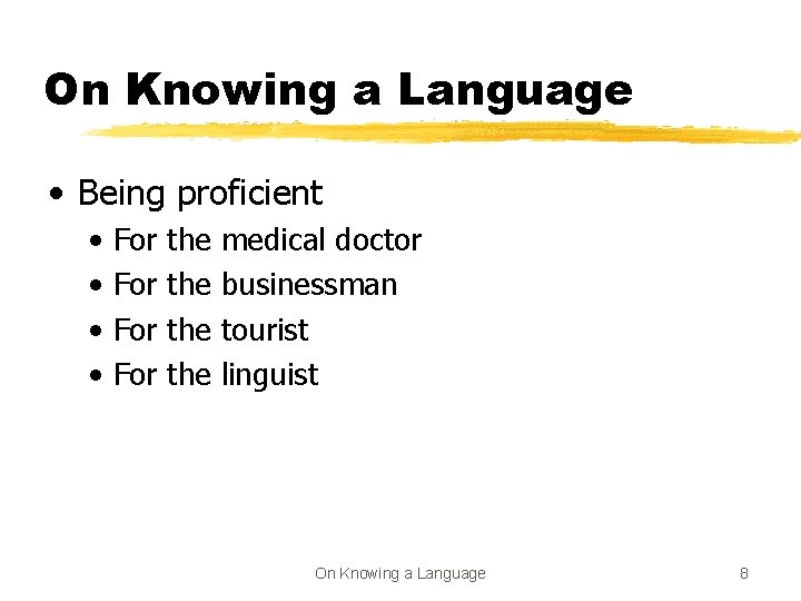 On Knowing a Language • Being proficient • • For For the the medical