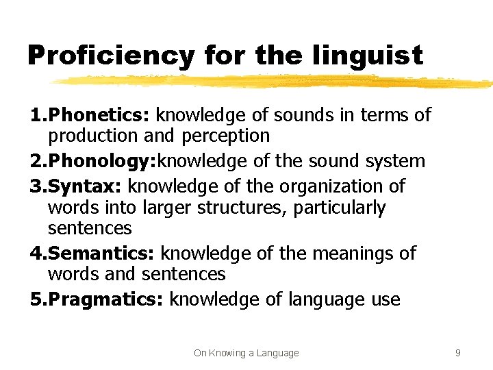 Proficiency for the linguist 1. Phonetics: knowledge of sounds in terms of production and