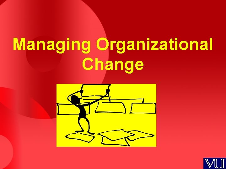 Managing Organizational Change 