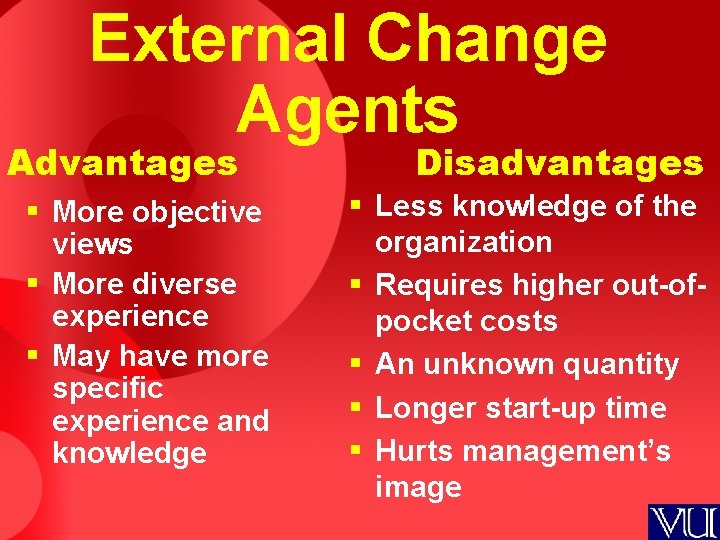 External Change Agents Advantages § More objective views § More diverse experience § May