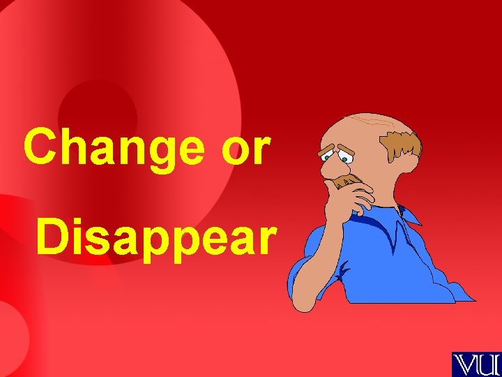 Change or Disappear 