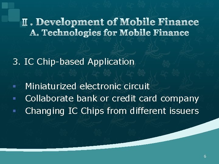 Ⅱ. Development of Mobile Finance A. Technologies for Mobile Finance 3. IC Chip-based Application