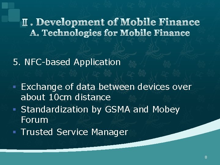 Ⅱ. Development of Mobile Finance A. Technologies for Mobile Finance 5. NFC-based Application §