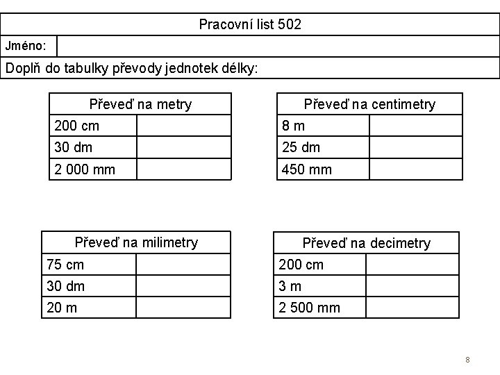 Pracovní list 502 Jméno: Doplň do tabulky převody jednotek délky: Převeď na metry Převeď