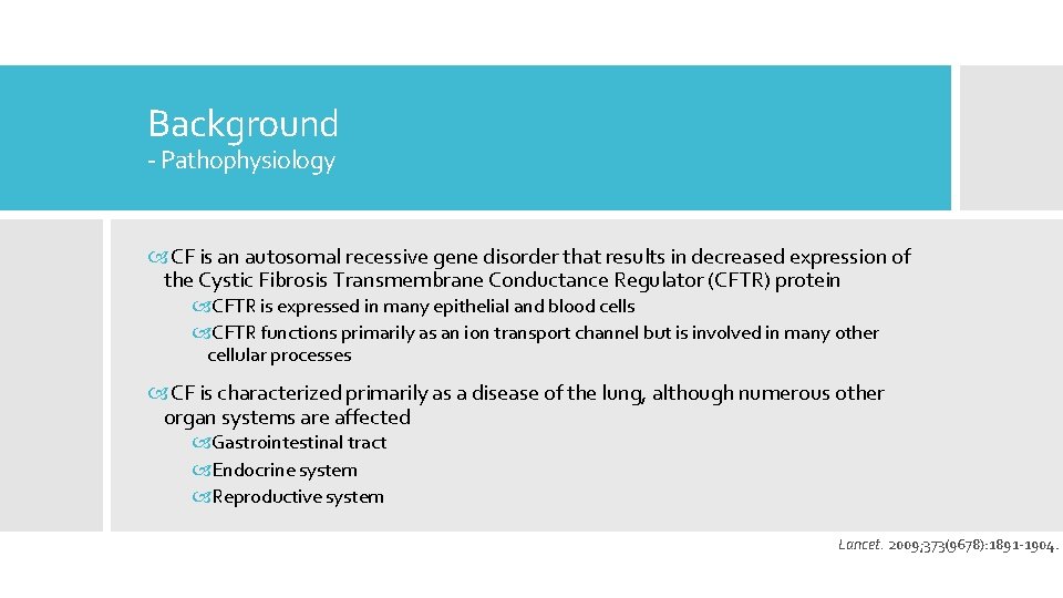 Background - Pathophysiology CF is an autosomal recessive gene disorder that results in decreased