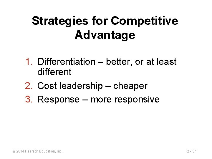 Strategies for Competitive Advantage 1. Differentiation – better, or at least different 2. Cost