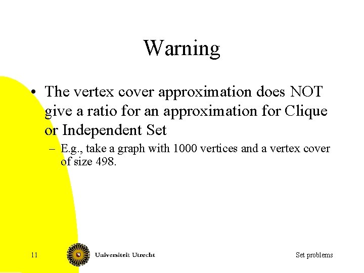 Warning • The vertex cover approximation does NOT give a ratio for an approximation