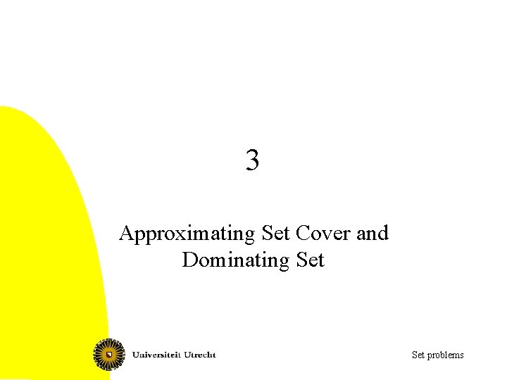 3 Approximating Set Cover and Dominating Set problems 