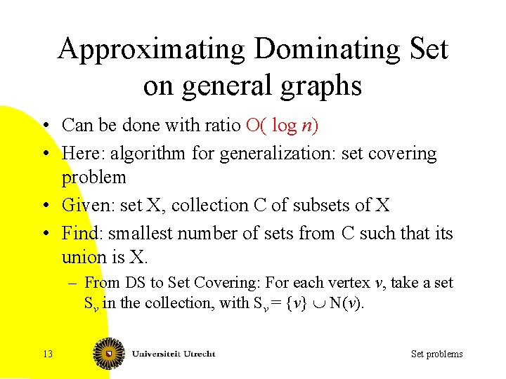 Approximating Dominating Set on general graphs • Can be done with ratio O( log